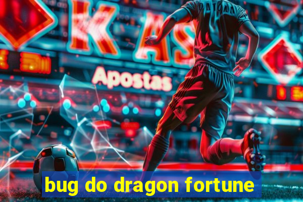 bug do dragon fortune